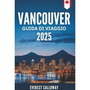 Calloway, Everest VANCOUVER GUIDA DI VIAGGIO 2025: Una guida completa alle migliori attrazioni, attività e gemme nascoste della città Calloway, Everest VANCOUVER GUIDA DI VIAGGIO 2025: Una guida completa alle migliori attrazioni, attività e gemme nascoste della città