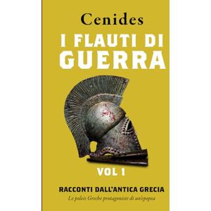 Salzone, Cenides Flauti di guerra (Vol 1).: Racconti dalla Antica Grecia. (Echi dai nostri avi Greci.) Salzone, Cenides Flauti di guerra (Vol 1).: Racconti dalla Antica Grecia. (Echi dai nostri avi Greci.)
