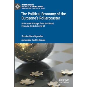 Myrodias, Konstantinos The Political Economy of the Eurozone’s Rollercoaster: Greece and Portugal from the Global Financial Crisis to Covid-19 (International Political Economy Series) Myrodias, Konstantinos The Political Economy of the Eurozone’s Rollercoaster: Greece and Portugal from the Global Financial Crisis to Covid-19 (International Political Economy Series)