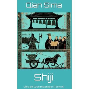 Sima, Qian Shiji: Libro del Gran Historiador (Tomo IV) Sima, Qian Shiji: Libro del Gran Historiador (Tomo IV)