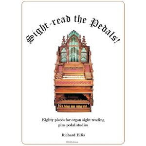 Ellis, Richard Sight-read the Pedals!: Eighty pieces for organ sight reading plus pedal studies Ellis, Richard Sight-read the Pedals!: Eighty pieces for organ sight reading plus pedal studies