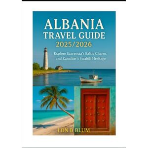 Blum, Lon B Albania Travel Guide 2025/2026: Explore Saaremaa’s Baltic Charm, and Zanzibar’s Swahili Heritage Blum, Lon B Albania Travel Guide 2025/2026: Explore Saaremaa’s Baltic Charm, and Zanzibar’s Swahili Heritage