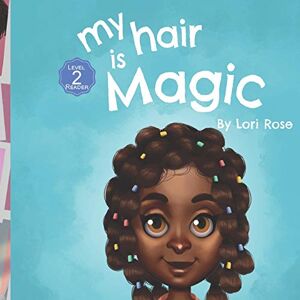 Rose, Lori My Hair is Magic: black girls hair books Rose, Lori My Hair is Magic: black girls hair books