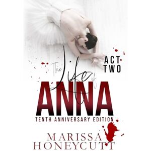 Honeycutt, Marissa The Life of Anna, Tenth Anniversary Edition: Act 2 Honeycutt, Marissa The Life of Anna, Tenth Anniversary Edition: Act 2