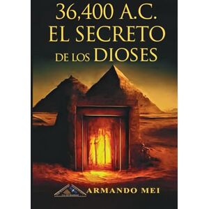 Mei, Armando 36.400 A.C. El Secreto de los Dioses Mei, Armando 36.400 A.C. El Secreto de los Dioses
