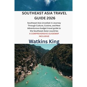 King, Watkins SOUTHEAST ASIA TRAVEL GUIDE 2026: Southeast Asia Unveiled: A Journey Through Culture, Cuisine, and New Adventurous budget travel guide to the ... countries A COMPREHENSIVE GUIDEMAP INCLUSIVE King, Watkins SOUTHEAST ASIA TRAVEL GUIDE 2026: Southeast Asia Unveiled: A Journey Through Culture, Cuisine, and New Adventurous budget travel guide to the ... countries A COMPREHENSIVE GUIDEMAP INCLUSIVE