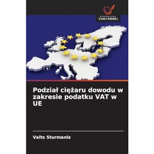Sturmanis, Valts Podzial ciężaru dowodu w zakresie podatku VAT w UE Sturmanis, Valts Podzial ciężaru dowodu w zakresie podatku VAT w UE