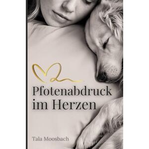 Moosbach, Tala Pfotenabdruck im Herzen: Erinnerungsbuch an deinen verstorbenen Seelenhund Dein Hund, deine Geschichte, deine Erinnerungen Abschied nehmen, Trauer ... Mit kleinen Schritten zurück ins Leben Moosbach, Tala Pfotenabdruck im Herzen: Erinnerungsbuch an deinen verstorbenen Seelenhund Dein Hund, deine Geschichte, deine Erinnerungen Abschied nehmen, Trauer ... Mit kleinen Schritten zurück ins Leben