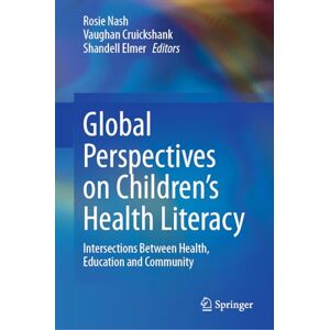 Global Perspectives on Children's Health Literacy: Intersections Between Health, Education and Community Global Perspectives on Children's Health Literacy: Intersections Between Health, Education and Community