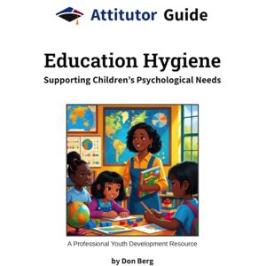 Berg, Don Education Hygiene: Supporting Children's Psychological Needs A Professional Youth Development Resource (Attitutor Guide) Berg, Don Education Hygiene: Supporting Children's Psychological Needs A Professional Youth Development Resource (Attitutor Guide)