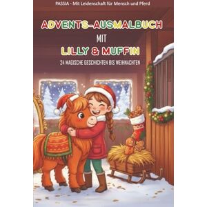 Mit Leidenschaft für Mensch und Tier, Passia - Pferde-Advent 24 Weihnachtsgeschichten, Rätsel und Ausmalbilder für Kinder 4-8: Ein liebevoll gestalteter Adventskalender zum Lesen, Vorlesen, Rätseln und Malen! Mit Leidenschaft für Mensch und Tier, Passia - Pferde-Advent 24 Weihnachtsgeschichten, Rätsel und Ausmalbilder für Kinder 4-8: Ein liebevoll gestalteter Adventskalender zum Lesen, Vorlesen, Rätseln und Malen!