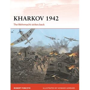 Forczyk, Robert Kharkov 1942: The Wehrmacht strikes back: 254 (Campaign) Forczyk, Robert Kharkov 1942: The Wehrmacht strikes back: 254 (Campaign)