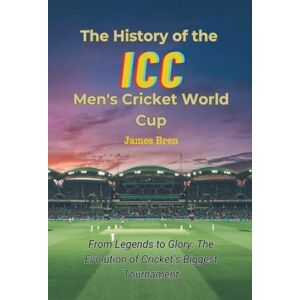 Bren, James The History of the ICC Men's Cricket World Cup Bren, James The History of the ICC Men's Cricket World Cup