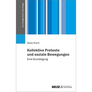 Rucht, Dieter Kollektive Proteste und soziale Bewegungen: Eine Grundlegung Rucht, Dieter Kollektive Proteste und soziale Bewegungen: Eine Grundlegung