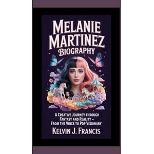 J. Francis, Kelvin MELANIE MARTINEZ BIOGRAPHY: A creative journey through fantasy and reality from the voice to pop visionary J. Francis, Kelvin MELANIE MARTINEZ BIOGRAPHY: A creative journey through fantasy and reality from the voice to pop visionary