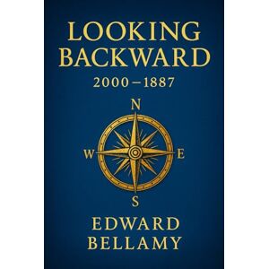 Bellamy, Edward Looking Backward, 2000 to 1887: A visionary portrayal of a cooperative future where equality, shared prosperity, and nationalized industry shape everyday life Bellamy, Edward Looking Backward, 2000 to 1887: A visionary portrayal of a cooperative future where equality, shared prosperity, and nationalized industry shape everyday life