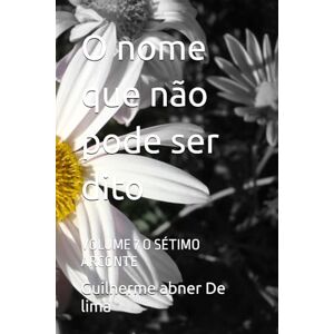 De lima, Guilherme abner O nome que não pode ser dito: VOLUME 7 O SÉTIMO ARCONTE De lima, Guilherme abner O nome que não pode ser dito: VOLUME 7 O SÉTIMO ARCONTE