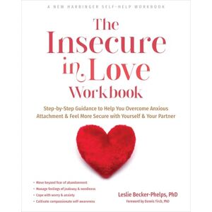 Becker The Insecure in Love Workbook: Step-by-Step Guidance to Help You Overcome Anxious Attachment and Feel More Secure with Yourself and Your Partner Becker The Insecure in Love Workbook: Step-by-Step Guidance to Help You Overcome Anxious Attachment and Feel More Secure with Yourself and Your Partner