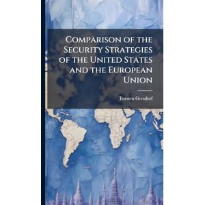 Gersdorf, Torsten Comparison of the Security Strategies of the United States and the European Union Gersdorf, Torsten Comparison of the Security Strategies of the United States and the European Union