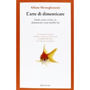 Mosteghanemi, Ahlam L'arte di dimenticare. Amalo come sai fare tu, dimenticalo come farebbe lui Mosteghanemi, Ahlam L'arte di dimenticare. Amalo come sai fare tu, dimenticalo come farebbe lui
