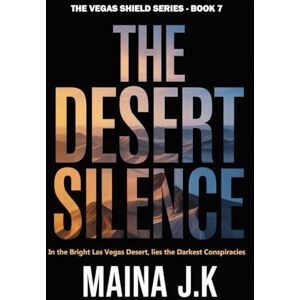 J.K, Maina Desert Silence: The Vegas Shield Book 7 (The Vegas Shield crime fiction series set in near-future Las Vegas (early 2050s)) J.K, Maina Desert Silence: The Vegas Shield Book 7 (The Vegas Shield crime fiction series set in near-future Las Vegas (early 2050s))