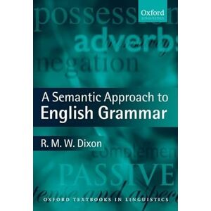 Dixon, R. A Semantic Approach to English Grammar (Oxford Textbooks in Linguistics) Dixon, R. A Semantic Approach to English Grammar (Oxford Textbooks in Linguistics)