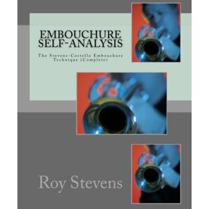Stevens, Roy Embouchure Self-Analysis The Stevens-Costello Embouchure Technique (Complete): William Moriarity (2nd Edition) Stevens, Roy Embouchure Self-Analysis The Stevens-Costello Embouchure Technique (Complete): William Moriarity (2nd Edition)