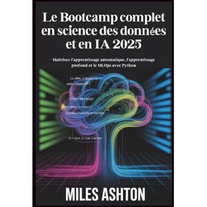 Ashton Le Bootcamp complet en science des données et en IA 2025: Maîtrisez l'apprentissage automatique, l'apprentissage profond et le MLOps avec Python Ashton Le Bootcamp complet en science des données et en IA 2025: Maîtrisez l'apprentissage automatique, l'apprentissage profond et le MLOps avec Python