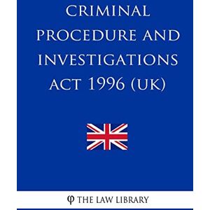 The Law Library Criminal Procedure and Investigations Act 1996 The Law Library Criminal Procedure and Investigations Act 1996