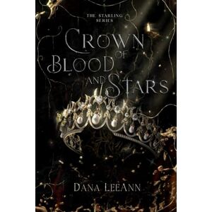 LeeAnn, Dana Crown of Blood and Stars (The Starling Series) LeeAnn, Dana Crown of Blood and Stars (The Starling Series)