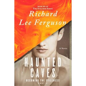 Lee Becoming the Stillness Part 2, Haunted Caves: A Visionary, Metaphysical, Sci-fi and Magical Realism Novel (The Stillness Series) Lee Becoming the Stillness Part 2, Haunted Caves: A Visionary, Metaphysical, Sci-fi and Magical Realism Novel (The Stillness Series)
