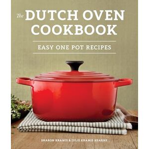 Sharon Kramis The Dutch Oven Cookbook: Recipes for the Best Pot in Your Kitchen: Recipes for the Best Pot in Your Kitchen (Gifts for Cooks) Sharon Kramis The Dutch Oven Cookbook: Recipes for the Best Pot in Your Kitchen: Recipes for the Best Pot in Your Kitchen (Gifts for Cooks)