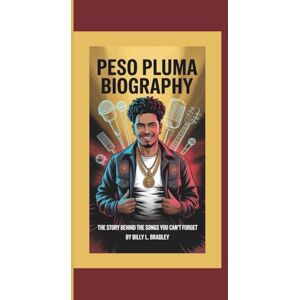 L. Bradley, Billy PESO PLUMA BIOGRAPHY: The Story Behind the Songs You Can’t Forget L. Bradley, Billy PESO PLUMA BIOGRAPHY: The Story Behind the Songs You Can’t Forget