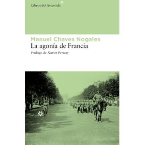 Chaves Nogales, Manuel La Agonía de Francia Chaves Nogales, Manuel La Agonía de Francia
