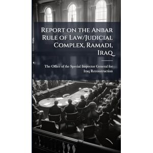 Report on the Anbar Rule of Law/Judicial Complex, Ramadi, Iraq Report on the Anbar Rule of Law/Judicial Complex, Ramadi, Iraq