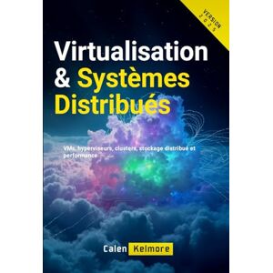 Kelmore, Calen Virtualisation & Systèmes Distribués: VMs, hyperviseurs, clusters, stockage distribué et performance Kelmore, Calen Virtualisation & Systèmes Distribués: VMs, hyperviseurs, clusters, stockage distribué et performance