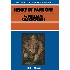 Morris, Helen Shakespeare: Henry IV Part I: 16 (Bloomsbury Master Guides) Morris, Helen Shakespeare: Henry IV Part I: 16 (Bloomsbury Master Guides)