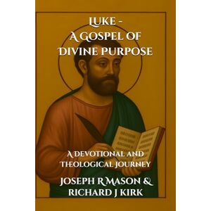 Mason, Joseph R Luke A Gospel of Divine Purpose: A Devotional and Theological Journey (New Testament Theology) Mason, Joseph R Luke A Gospel of Divine Purpose: A Devotional and Theological Journey (New Testament Theology)