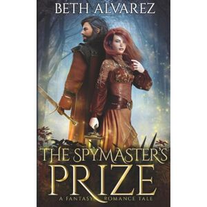 Alvarez, Beth The Spymaster's Prize: A Fantasy Romance Tale (Artisan Magic) Alvarez, Beth The Spymaster's Prize: A Fantasy Romance Tale (Artisan Magic)