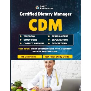Publication, Sayit Certified Dietary Manager (CDM) Exam Test Prep 2025 – 413 Practice Questions & Answers & Study Guide: Comprehensive Study Guide with Detailed ... Systems, HACCP, Clinical Diets & More Publication, Sayit Certified Dietary Manager (CDM) Exam Test Prep 2025 – 413 Practice Questions & Answers & Study Guide: Comprehensive Study Guide with Detailed ... Systems, HACCP, Clinical Diets & More