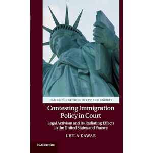 Kawar, Leila Contesting Immigration Policy in Court: Legal Activism and its Radiating Effects in the United States and France (Cambridge Studies in Law and Society) Kawar, Leila Contesting Immigration Policy in Court: Legal Activism and its Radiating Effects in the United States and France (Cambridge Studies in Law and Society)