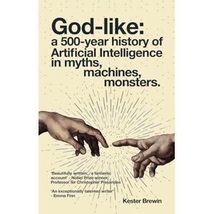 Brewin, Mr Kester F God-like: A 500-Year History of Artificial Intelligence in Myths, Machines, Monsters Brewin, Mr Kester F God-like: A 500-Year History of Artificial Intelligence in Myths, Machines, Monsters