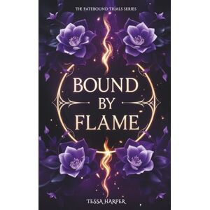 Harper, Tessa Bound By Flame: Book 1 of The Fatebound Trials series. A Why Choose Dark Academia Romantasy Harper, Tessa Bound By Flame: Book 1 of The Fatebound Trials series. A Why Choose Dark Academia Romantasy