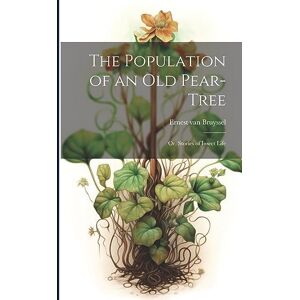 Bruyssel, Ernest Van The Population of an Old Pear-Tree; Or, Stories of Insect Life Bruyssel, Ernest Van The Population of an Old Pear-Tree; Or, Stories of Insect Life