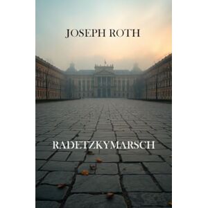 Roth Radetzkymarsch: Mit einer Interpretation Roth Radetzkymarsch: Mit einer Interpretation