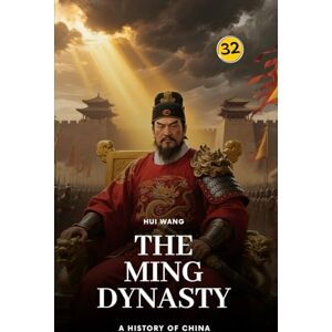 Wang, Hui The Ming Dynasty: A History of China: PART ONE Wang, Hui The Ming Dynasty: A History of China: PART ONE