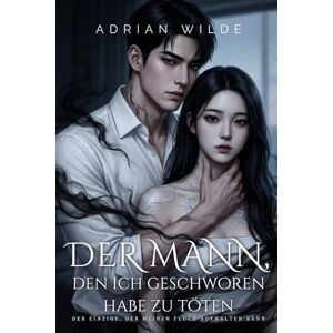 Wilde, Adrian Der Mann, den ich geschworen habe zu töten: Der Einzige, der meinen Fluch aufhalten kann (Dark Romance von Adrian Wilde) Wilde, Adrian Der Mann, den ich geschworen habe zu töten: Der Einzige, der meinen Fluch aufhalten kann (Dark Romance von Adrian Wilde)