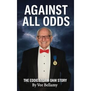 Bellamy, Vee Against All Odds: The Eddie Storm OAM Story Bellamy, Vee Against All Odds: The Eddie Storm OAM Story