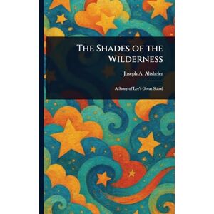 Altsheler, Joseph a (Joseph Alexander) The Shades of the Wilderness Altsheler, Joseph a (Joseph Alexander) The Shades of the Wilderness