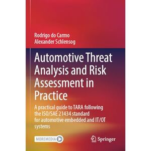 do Carmo, Rodrigo Automotive Threat Analysis and Risk Assessment in Practice: A practical guide to TARA following the ISO/SAE 21434 standard for automotive embedded and IT/OT systems do Carmo, Rodrigo Automotive Threat Analysis and Risk Assessment in Practice: A practical guide to TARA following the ISO/SAE 21434 standard for automotive embedded and IT/OT systems